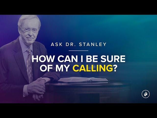 How can I be sure of my calling? - Ask Dr. Stanley