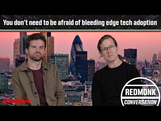 A RedMonk Conversation: You Don't Need to be Afraid of the Bleeding Edge (in Tech Adoption)