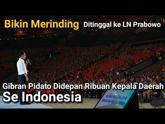 GIBRAN DITINGGAL PRABOWO KE LUAR NEGERI SELAMA 16 HARI, PIDATO DIDEPAN PIMPINAN DAERAH SE INDONESIA