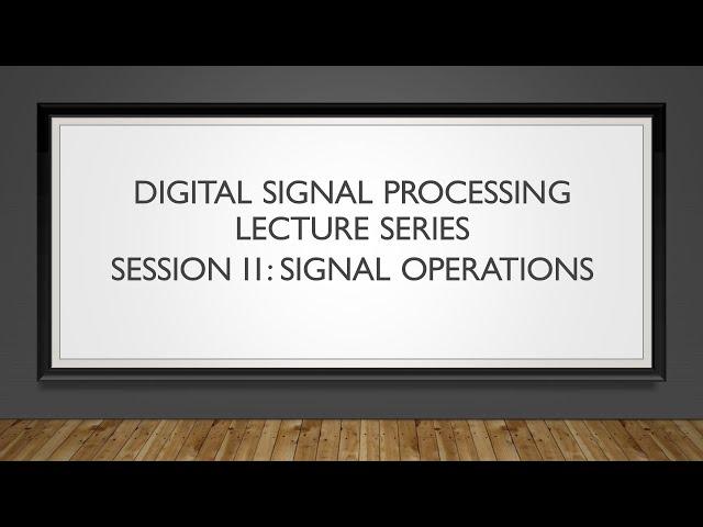 Digital Signal Processing Lecture Series- Session -2