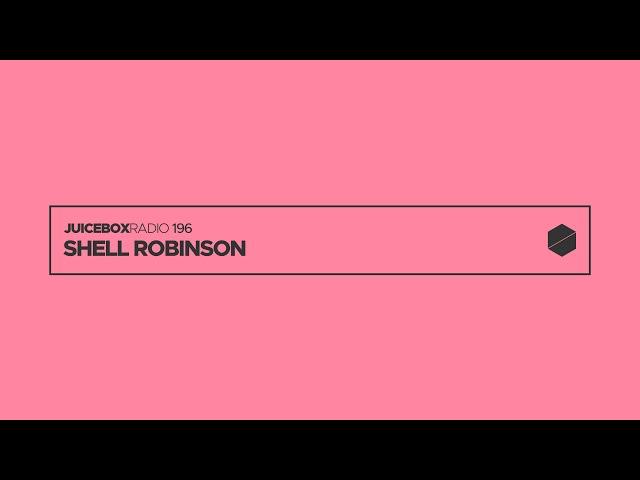 Juicebox Radio 196 - Shell Robinson