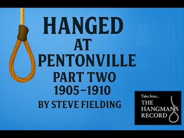 Tales from The Hangman's Record: Hanged at Pentonville. Part Two: 1905-1910