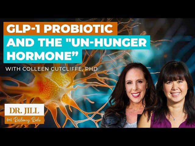 224: Resiliency Radio with Dr. Jill: GLP-1 Probiotic & the _Un-Hunger Hormone with Colleen Cutcliffe