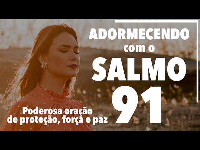 ADORMECENDO COM O SALMO 91 - Poderosa oração de proteção, força e paz - Ana Clara Rocha