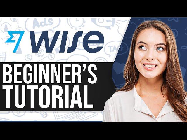 Wise Money Transfer Tutorial 2024: How To Use Wise For Beginners