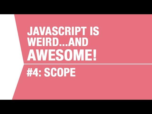 Javascript Scope Tutorial - What Makes Javascript Weird...and Awesome Pt 4