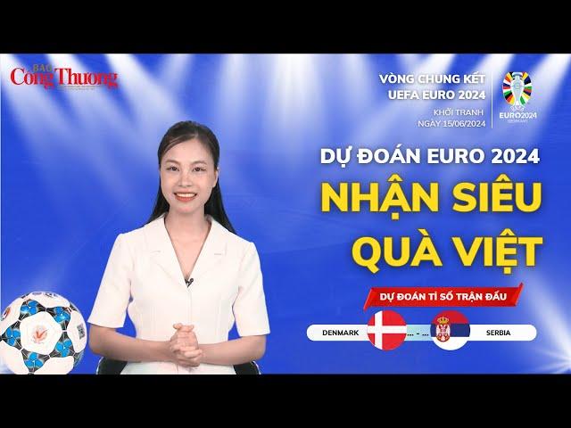 Dự đoán EURO: Nhận định bóng đá Đan Mạch và Serbia (2h ngày 26/6)| Báo Công Thương