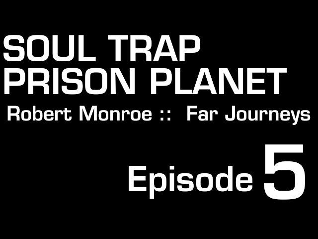 Soul Trap Prison Planet Episode 5 #Loosh #robertmonroe #antinatalism #soultrap #PrisonPlanet #NDE