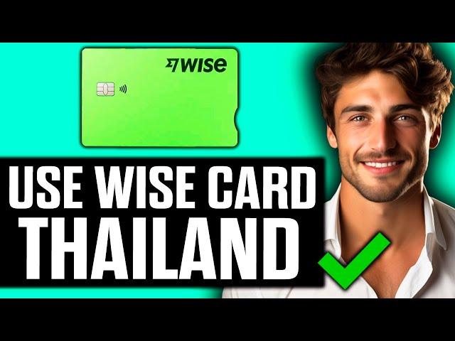 How To Use Wise Card in Thailand (2024)