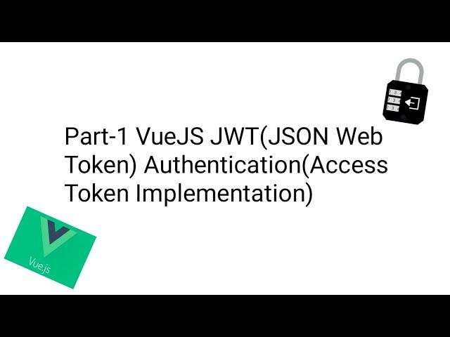 Part-1 VueJS3.0 JWT(JSON Web Token) Authentication(Access Token Implementation)