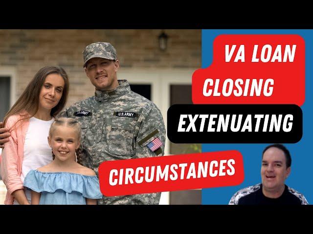 How Extenuating Circumstances Can Help With VA Home Loan Approval