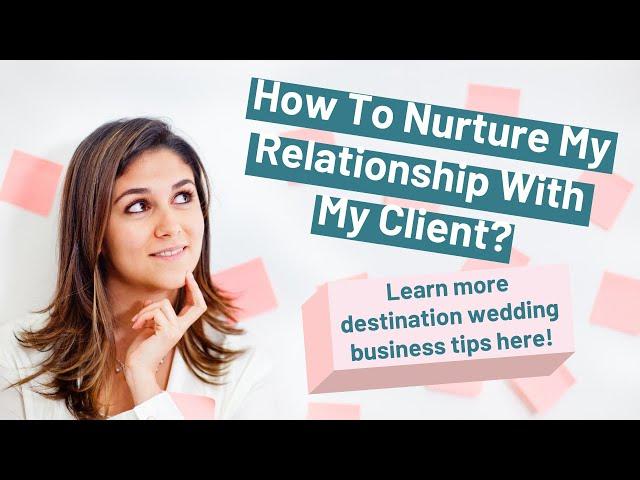 How To Nurture Your Relationship With Your Client? | Destination Wedding Business