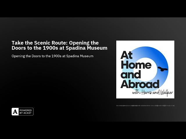 Take the Scenic Route: Opening the Doors to the 1900s at Spadina Museum