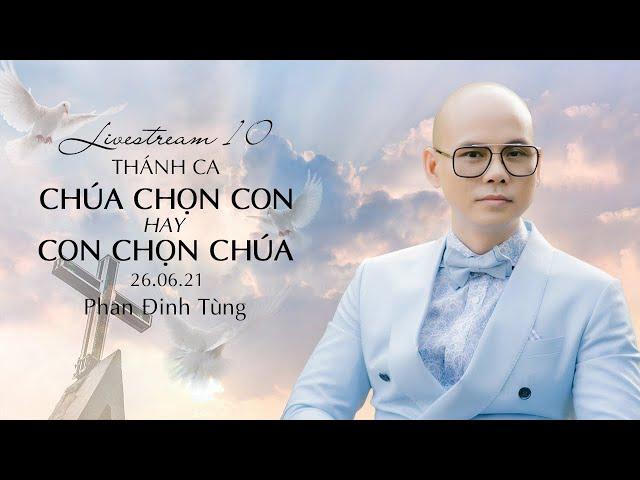 PHAN ĐINH TÙNG LIVESTREAM 10 l THÁNH CA | 26.06.2021