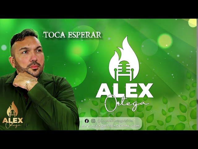 Alex Ortega - Toca Esperar (Lyrics)