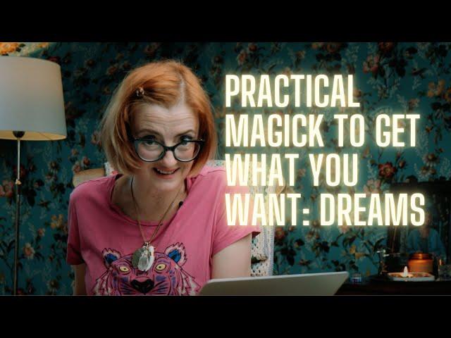 Practical Magick to Get What You Want: Dreams