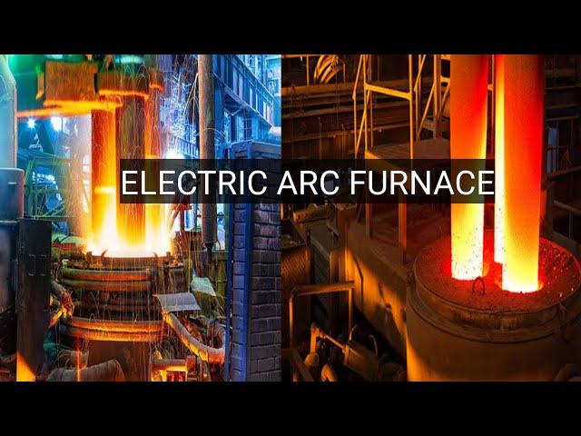 A Detailed Explanation of the Electric Arc Furnace - What It is and How It Works