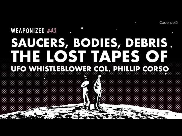 Saucers, Bodies, Debris - The Lost Tapes Of UFO Whistleblower Col. Corso : WEAPONIZED : EPISODE #43