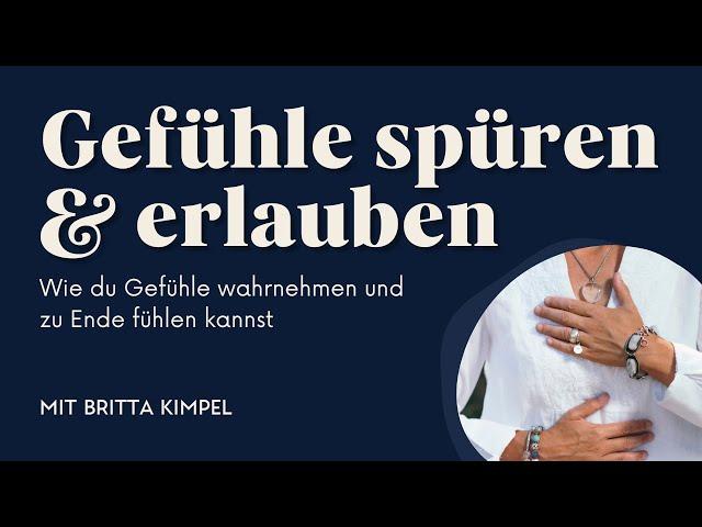 Spüren & Erlauben: Wie du Gefühle wahrnehmen und zu Ende fühlen kannst