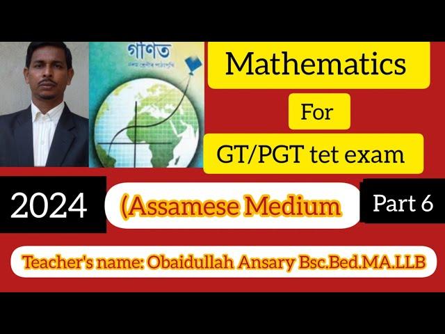 Mathematics for GT/ PGT,TET exam 2024(Assamese Medium)