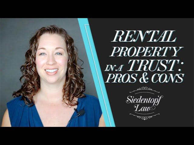 Putting Your Rental Property into a Trust Pros and Cons | Siedentopf Law