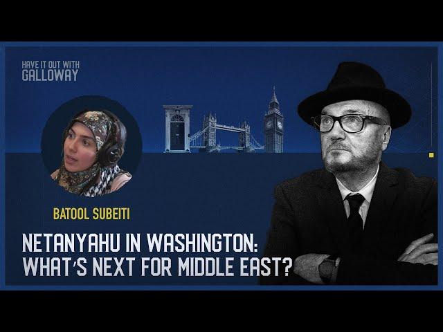 Have It Out With Galloway (Episode 41) Netanyahu in Washington: What's Next for the Middle East?