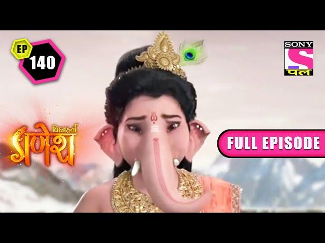 Kailash Gets Destroyed | Vighnaharta Ganesh - Ep 140 | Full Episode | 15 March 2022