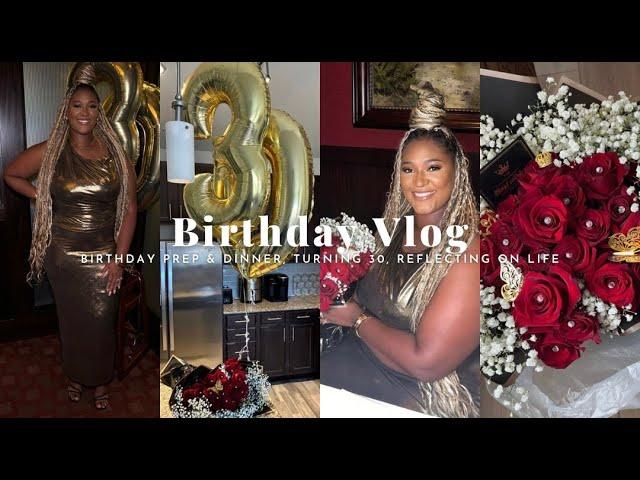 Birthday Vlog | Birthday Prep, Turning 30,  Birthday Dinner, Addressing Shade & Reflecting on Life