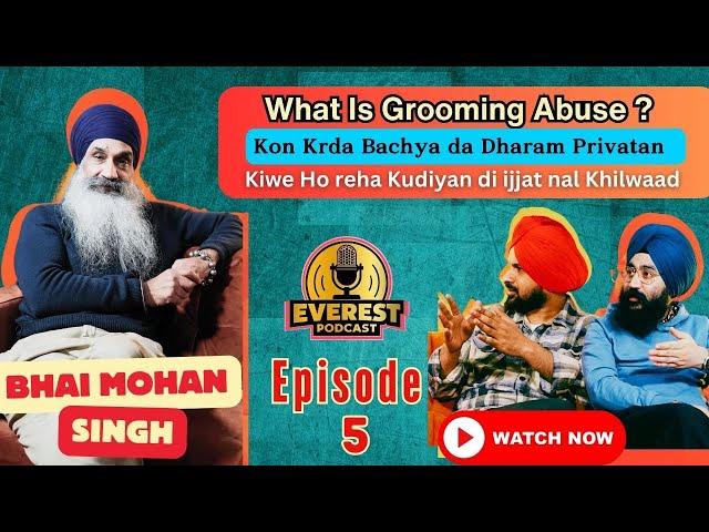 Everest Podcast EP- 5 | Bhai Mohan Singh | What Is Grooming Abuse | Tarn Singh & Ginda Khalifewal