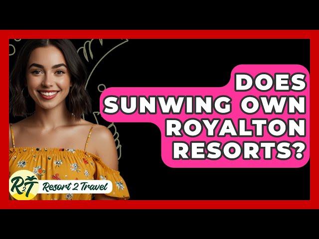 Does Sunwing Own Royalton Resorts? - Resort 2 Travel