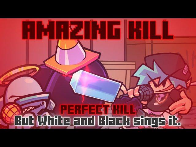 Amazing Kill / Perfect Kill but White and Black sings it. [FNF Cover]