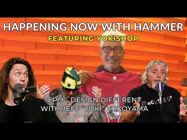 Design different with Jeff "Yoki" Yokoyama - Happening Now with Hammer - Ep 9