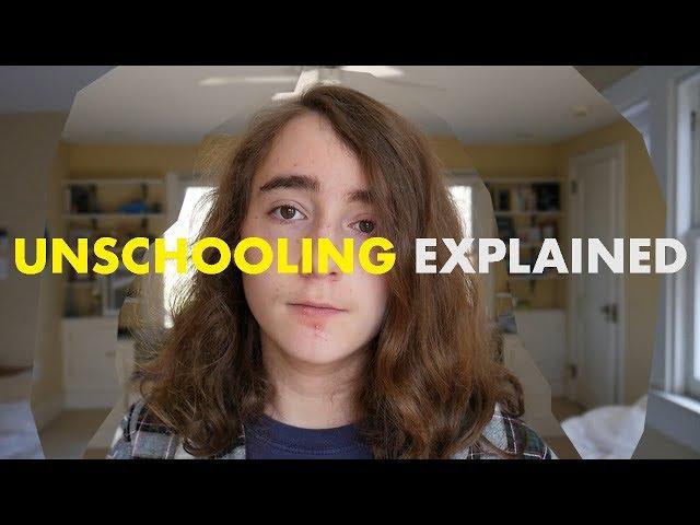 UNSCHOOLING EXPLAINED (by an unschooler)