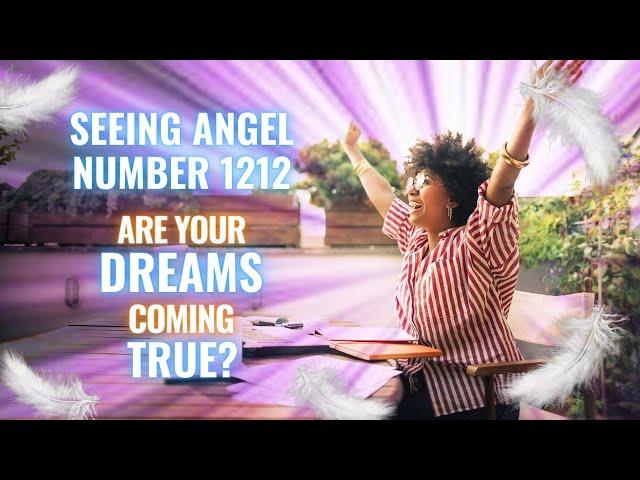 Angel Number 1212 – Messages of Manifesting your Dreams and Desires