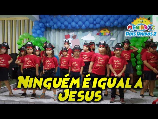 Ninguém é igual a Jesus - MENIBRAC - 13 anos