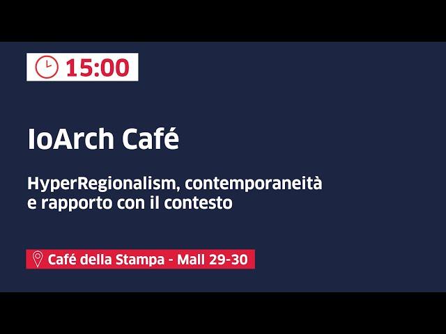 IoArch café: HyperRegionalism, contemporaneità e rapporto con il contesto