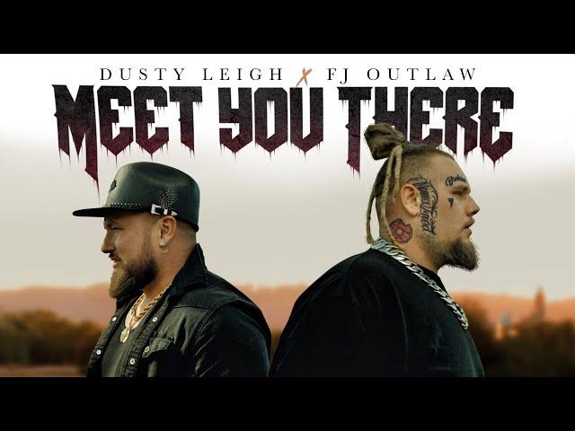 Dusty Leigh X FJ Outlaw - Meet You There (Official Music Video)