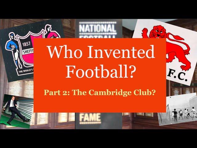 Who Invented Football? - Part 2 The Cambridge Club?