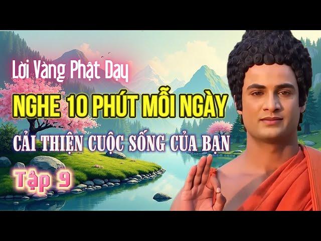 Lời Vàng Phật Dạy: Nghe 10 phút mỗi ngày để cải thiện cuộc sống với Lời Phật Dạy - Tập 9