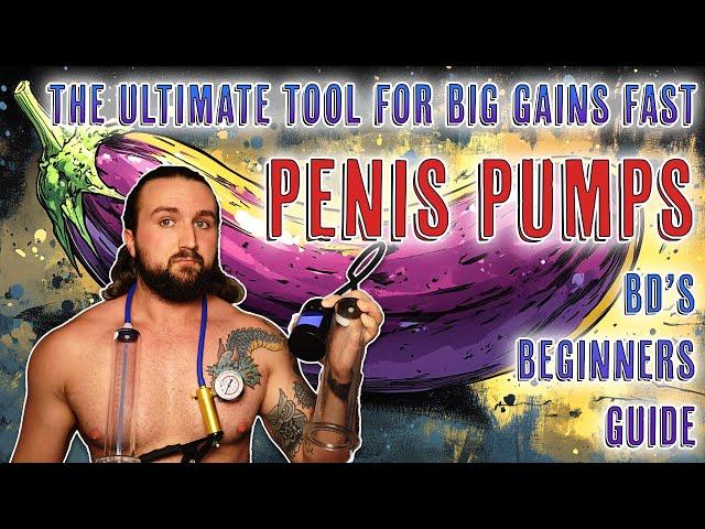 THE ULTIMATE GUIDE TO PENIS PUMPS - Max Out Your Size - BD's Beginners Guide