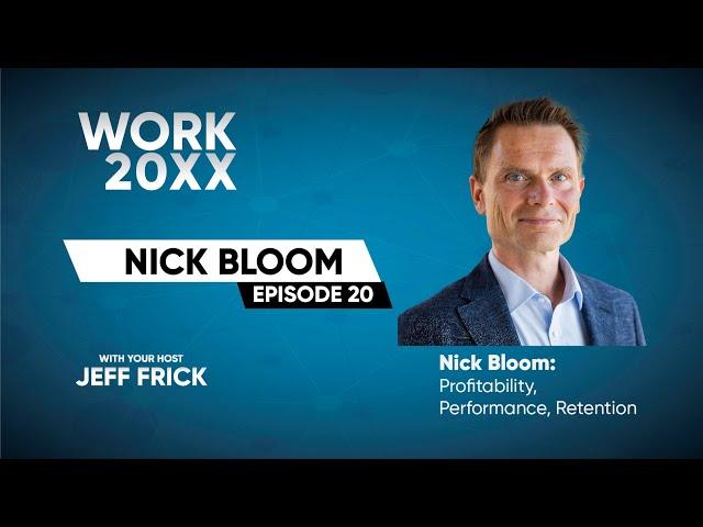 Nick Bloom: Profitability, Performance, Retention | Work 20XX podcast with Jeff Frick