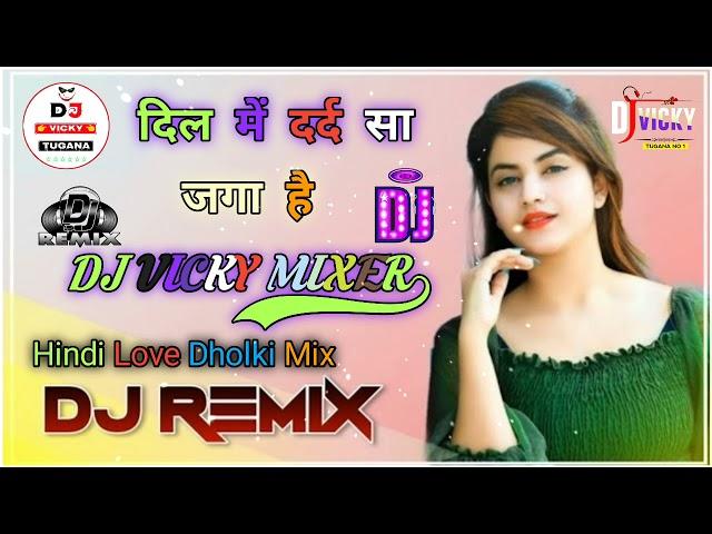 Dil Mein Dard sa jaga hai Hindi Love Dholki Mix Dj Vicky Remix