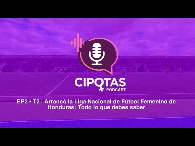 Arrancó la Liga Nacional de Fútbol Femenino de Honduras: Todo lo que debes saber | EP2 - T2