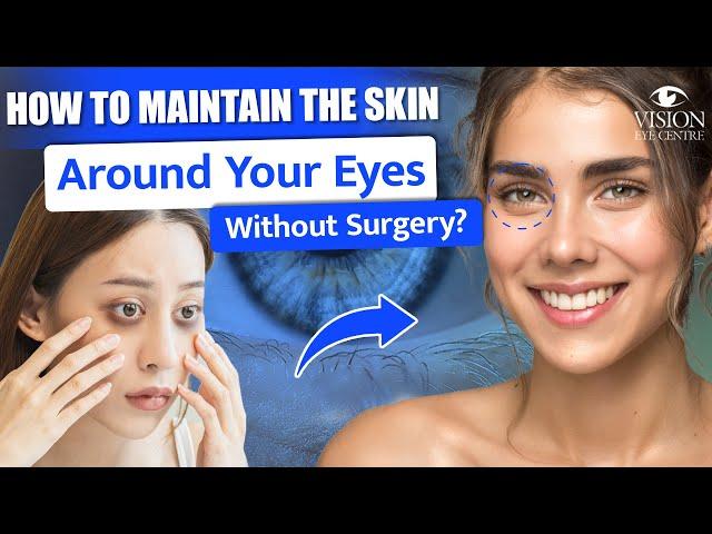 How to Maintain the Skin Around Your Eyes Without Surgery? | Ultimate Guide To Maintaining Eye Skin