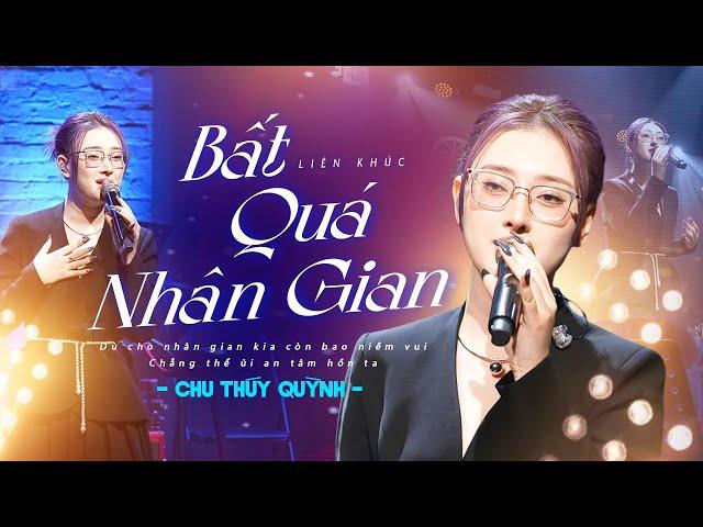 BẤT QUÁ NHÂN GIAN - CHU THÚY QUỲNH "gây nghiện" với giọng live quá đặc biệt | Mây Lang Thang