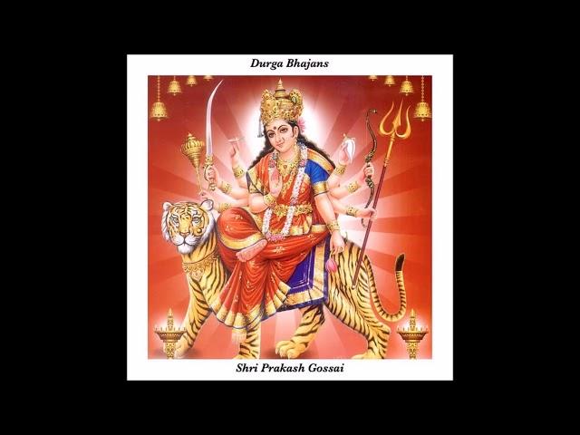 Shri Prakash Gossai–Durga Bhajans Full CD