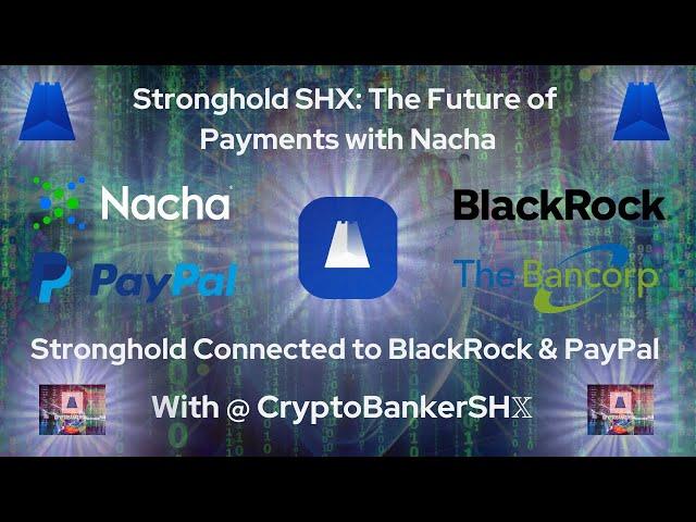 Stronghold SHX & Nacha  Stronghold Connected to BlackRock & Paypal 