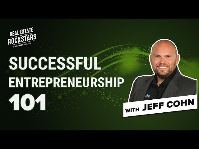 Real Estate Rockstars | Successful Entrepreneurship 101 with Jeff Cohn