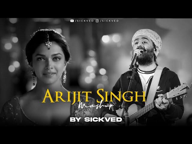 Arijit Singh Mashup 2024 | SICKVED | Best Of Arijit Singh | Viral Mashup