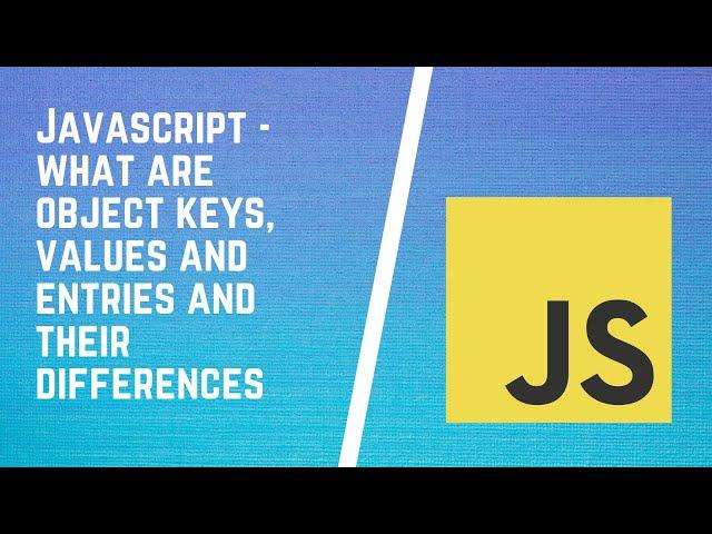 What are Object keys, values and entries in JavaScript and their differences